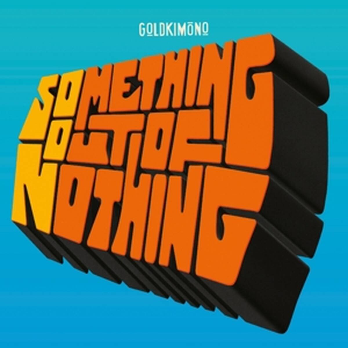 Goldkimono – Something Out Of Nothing