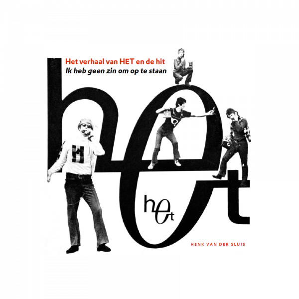 Henk van der Sluis – Het verhaal van HET en de hit ik heb geen zin om op te staan