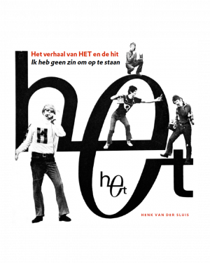 Henk van der Sluis – Het verhaal van HET en de hit ik heb geen zin om op te staan